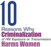 10 Reasons Why Criminalization of HIV Exposure or Transmission Harms Women