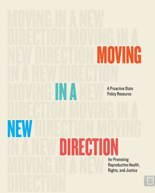 Moving in a New Direction: A Proactive State Policy Resource for Promoting Reproductive Health, Rights, and Justice
