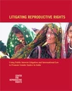 Litigating Reproductive Rights: Using Public Interest Litigation and International Law to Promote Gender Justice in India
