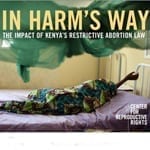 In Harm’s Way: The Impact of Kenya’s Restrictive Abortion Law