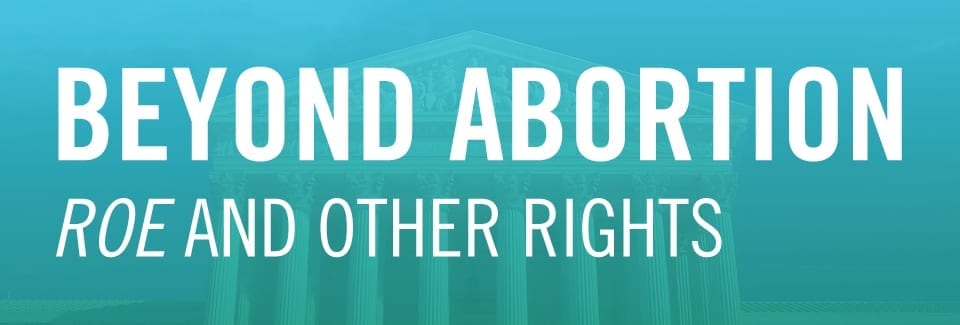 Beyond Abortion: Roe and Other Rights