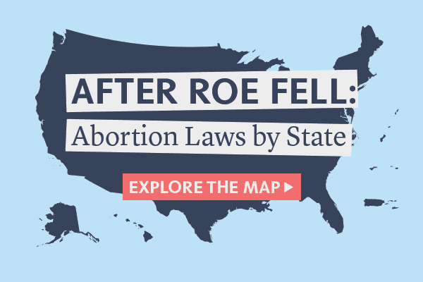 After Roe Fell Graphic After Roe Fell: Abortion Laws by State