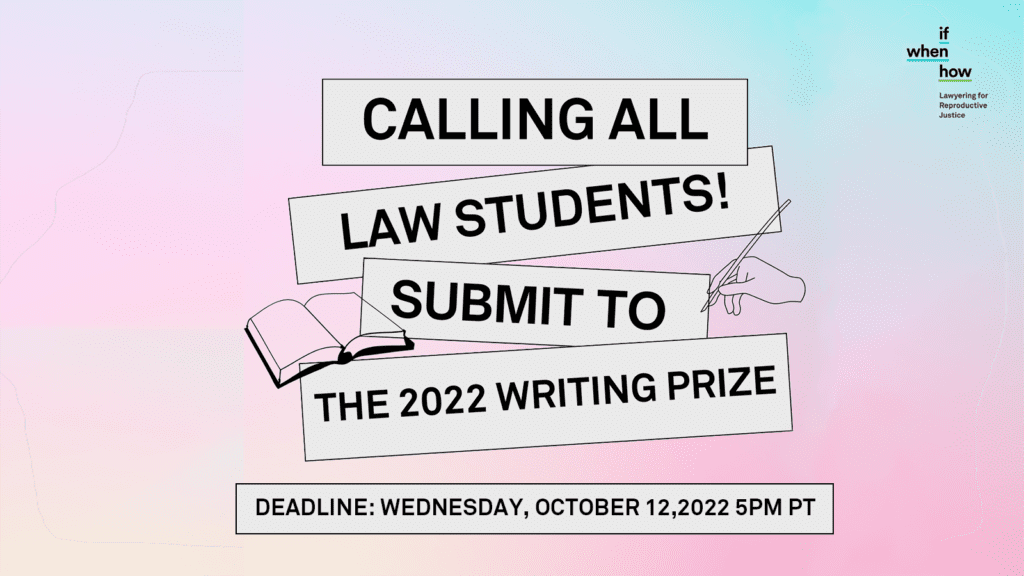 Call for Submissions: 2022 Writing Prize for New Student Scholarship in Reproductive Rights & Justice