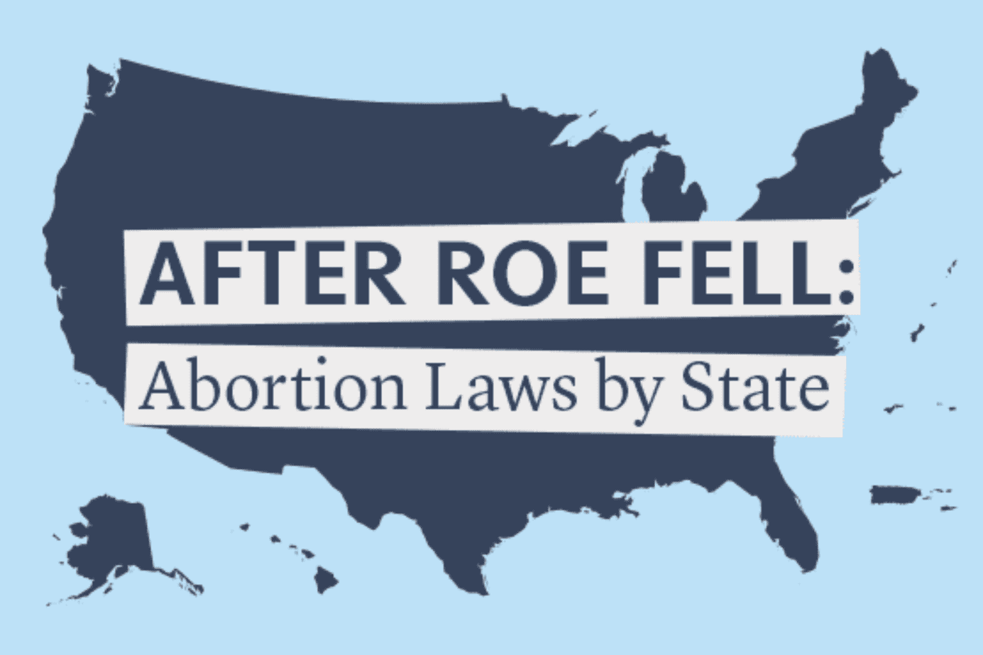 After Roe Fell: Abortion Laws by State