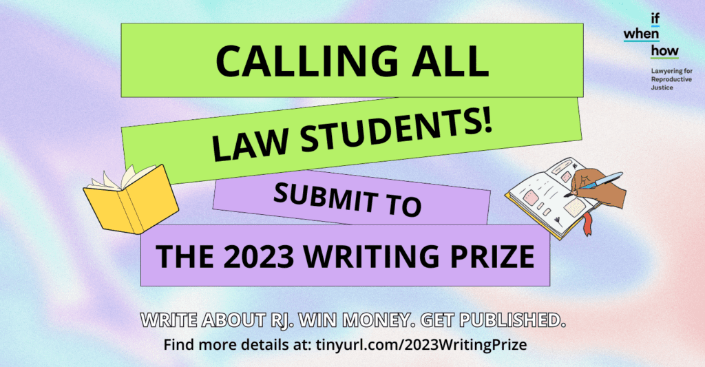 Call for Submissions: 2023 Writing Prize for New Student Scholarship in Reproductive Rights and Justice
