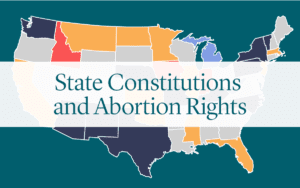 Graphic reading "State Constitutions and Abortion Rights" over color-coded US map