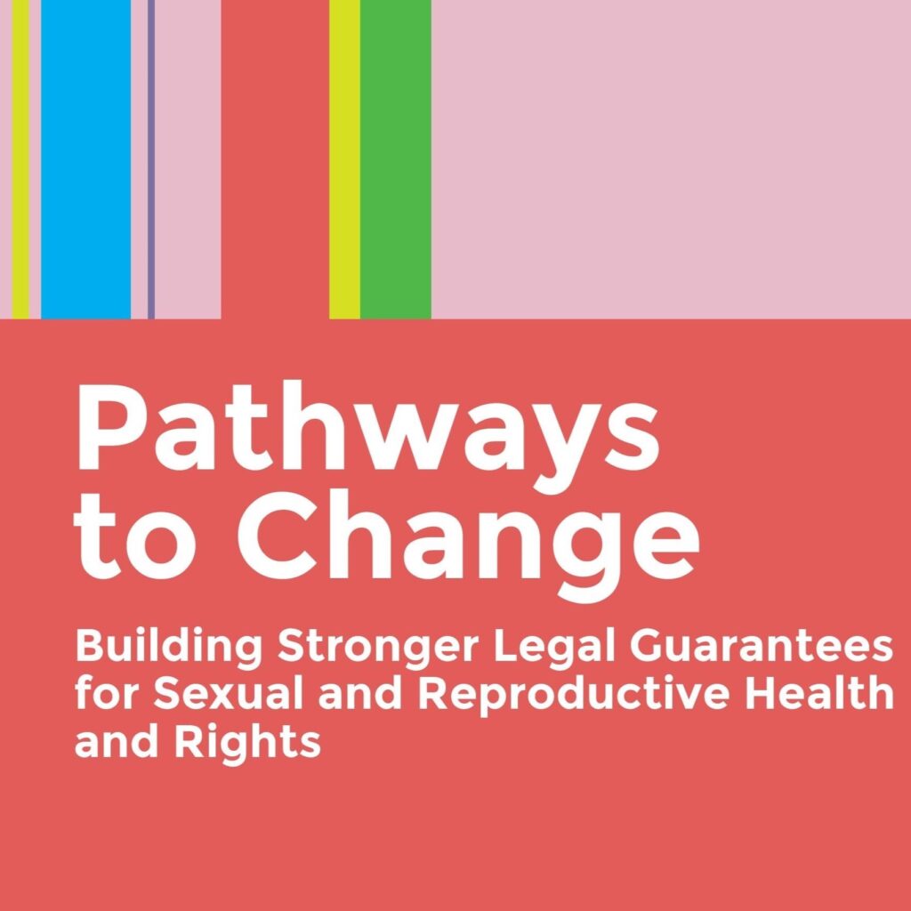 Pathways to Change: Building Stronger Legal Guarantees for Sexual and Reproductive Health and Rights