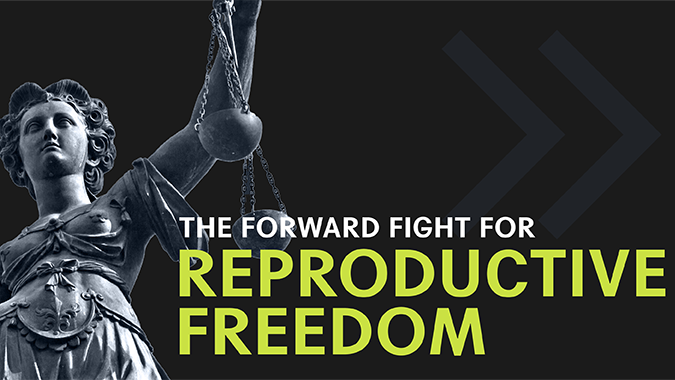 The Forward Fight for Reproductive Freedom
